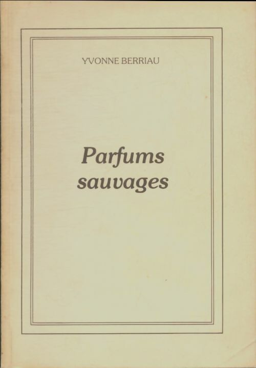 Livrenpoche : Parfums sauvages - Yvonne Berriau - Livre