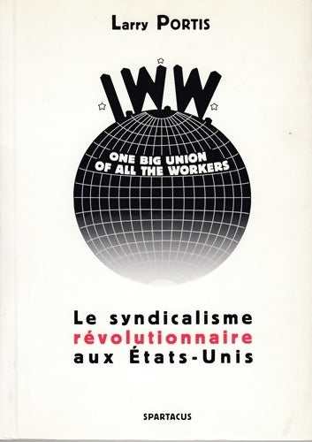 Livrenpoche : IWW : Le syndicalisme révolutionnaire aux Etats-Unis - Larry Portis - Livre
