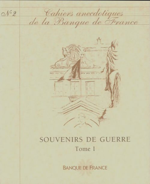 Livrenpoche : Cahiers anecdotiques de la Banque de France n°2 : Souvenirs de guerre Tome I - Collectif - Livre