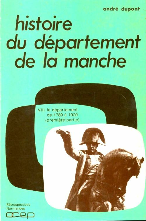 Livrenpoche : Histoire du département de la Manche Tome VIII : Le débarquement de 1789 à1920 (première partie) - André Dupont - Livre