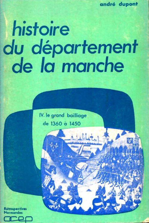Livrenpoche : Histoire du département de la Manche Tome IV : Le grand bailliage de 1360 à 1450 - André Dupont - Livre