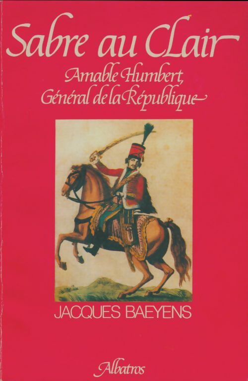 Livrenpoche : Sabre au clair : Des Vosges à la Louisiane 1789-1823 - Jacques Baeyens - Livre