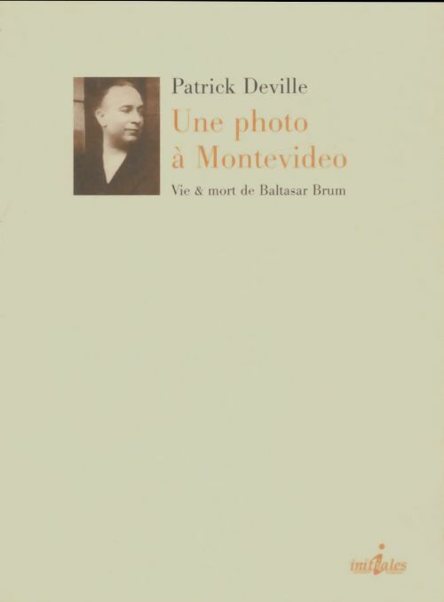 Livrenpoche : Une photo àMontevideo : VIe et mort de Baltasar Brum - Patrick Deville - Livre