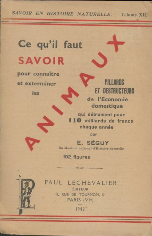 Livrenpoche : Ce qu'il faut savoir pour connaitre et exterminer les animaux pillards et destructeurs de l'économie domestique. - E. Séguy - Livre