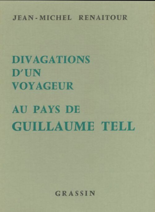 Livrenpoche : Divagations d'un voyageur au pays de Guillaume Tell - Jean-Michel Renaitour - Livre