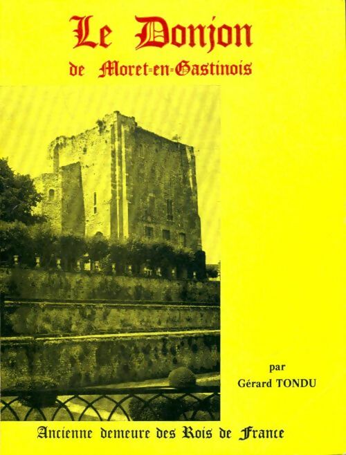 Livrenpoche : Le donjon de Moret-en-Gastinois - Gérard Tondu - Livre