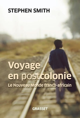 Livrenpoche : Voyage en Postcolonie. Le Nouveau Monde franco-africain. - Stephen Smith - Livre