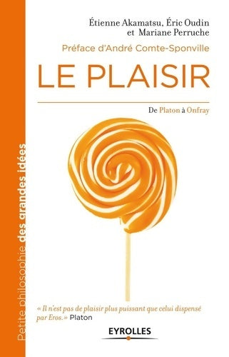 Livrenpoche : Le plaisir : De Platon à Onfray. - Etienne Akamatsu - Livre