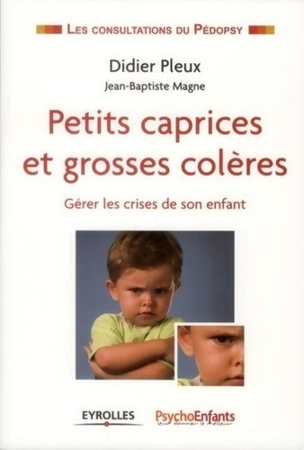 Livrenpoche : Petits caprices et grosses colères. Gérer les crises de son enfant. - Didier Pleux - Livre