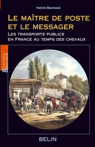 Livrenpoche : Le maître de poste et le messager : Les transports publics en France au temps des chevaux - Marchand Pierre - Livre