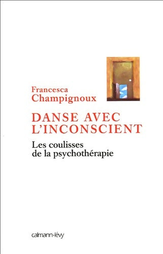 Livrenpoche : Danse avec l'inconscient : Les Coulisses de la psychothérapie - Francesca Champignoux - Livre