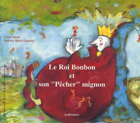 Livrenpoche : Le Roi Bonbon et son Pêcher mignon - Nathalie Mériel-Dujardin - Livre