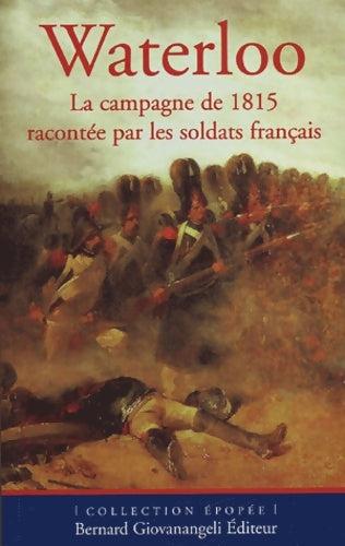 Livrenpoche : Waterloo : La campagne de 1815 racontée par les soldats français - Collectif - Livre