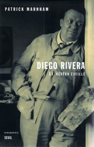 Livrenpoche : Diego Rivera. Le Rêveur éveillé. Biographie - Patrick Marnham - Livre