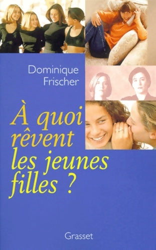 Livrenpoche : A quoi rêvent les jeunes filles ? - Dominique Frischer - Livre