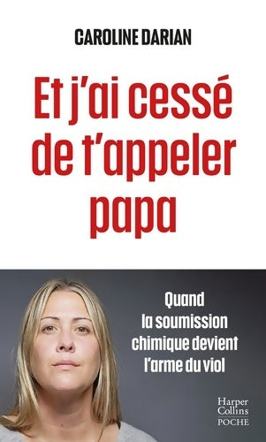 Livrenpoche : Et j'ai cessé de t'appeler papa : Quand la soumission chimique devient l'arme du viol - Caroline Darian - Livre