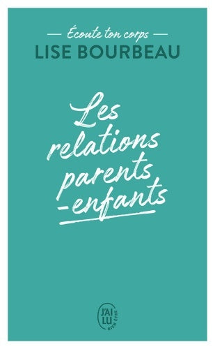 Livrenpoche : Écoute ton corps : Les relations parents-enfants - Lise Bourbeau - Livre