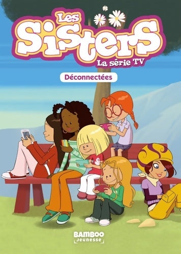 Livrenpoche : Les Sisters - La Série TV - Poche Tome XVIII : Déconnectées - Christophe Cazenove - Livre