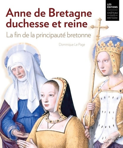 Livrenpoche : Anne de Bretagne duchesse et reine. La fin de la principauté bretonne - Page Dominique Le - Livre