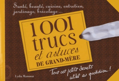 Livrenpoche : 1001 trucs et astuces de grand-mère. Tous ces petits secrets utiles au quotidien - Lydia Mammar - Livre