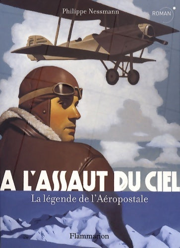Livrenpoche : A L'ASSAUT DU CIEL - LA légende DE L'AEROPOSTALE - Nessmann Philippe - Livre