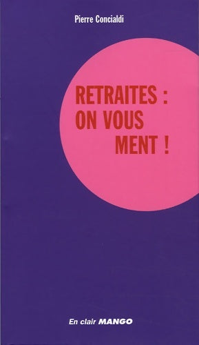 Livrenpoche : RETRAITES : ON VOUS MENT ! - Pierre Concialdi - Livre