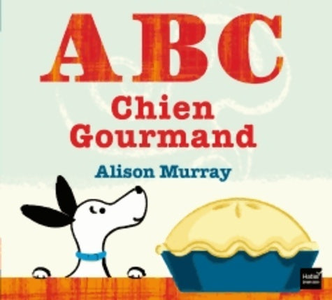 Livrenpoche : A B C Chien gourmand - Alison Murray - Livre