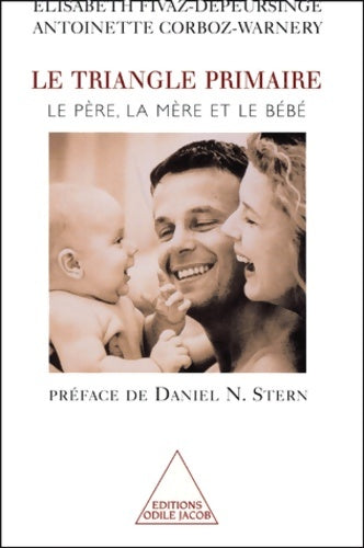 Livrenpoche : Le Triangle primaire : Le père la mère et le bébé - Élisabeth Fivaz-Depeursinge - Livre