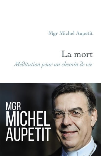 Livrenpoche : La mort : Méditation pour un chemin de vie - Michel Aupetit - Livre
