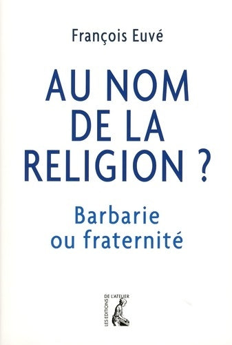 Livrenpoche : AU NOM DE LA RELIGION BARBARIE OU fraternité - François Euvé - Livre