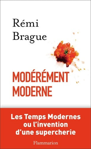 Livrenpoche : Modérément moderne : Les Temps Modernes ou L'invention d'une supercherie - Rémi Brague - Livre