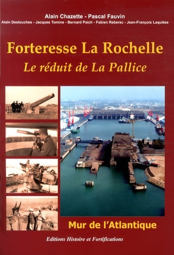 Livrenpoche : Forteresse La Rochelle : Le réduit de La Pallice Mur de l'Atlantique - Pascal Fauvin - Livre