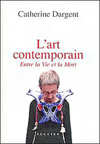 Livrenpoche : L'Art contemporain entre la vie et la mort - Catherine Dargent - Livre