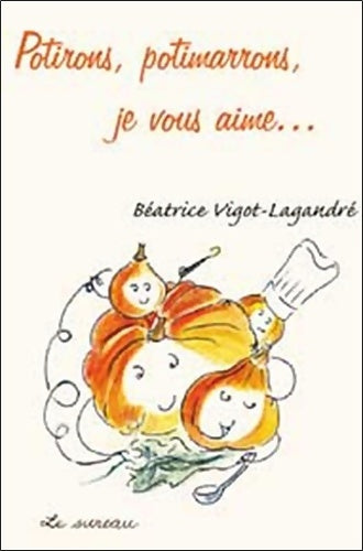 Livrenpoche : Potirons potimarrons je vous aime... - Béatrice Vigot-Lagandré - Livre