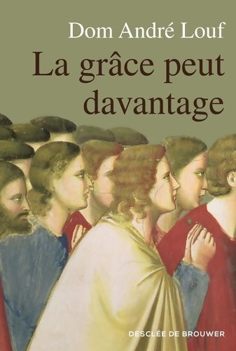 Livrenpoche : La grâce peut davantage : L'accompagnement spirituel - Dom André Louf - Livre