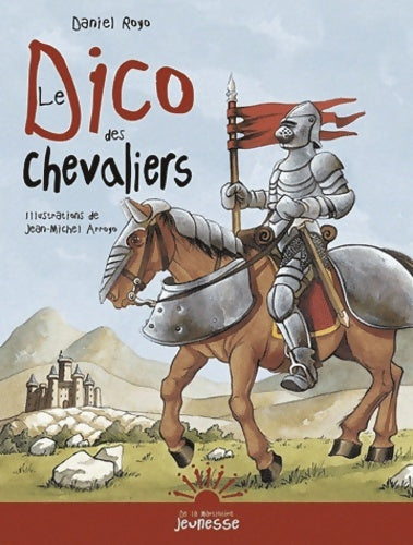 Livrenpoche : Le Dico des chevaliers - Daniel Royo - Livre