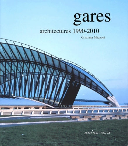 Livrenpoche : Gares : Architectures 1990-2010 - Cristiana Mazzoni - Livre