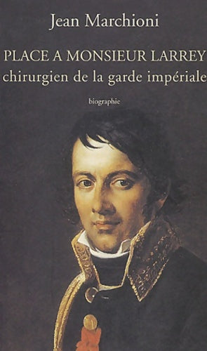 Livrenpoche : Place à Monsieur Larrey chirurgien de la garde impériale - Jean Marchioni - Livre