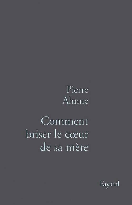 Livrenpoche : Comment briser le coeur de sa mère - Pierre Ahnne - Livre