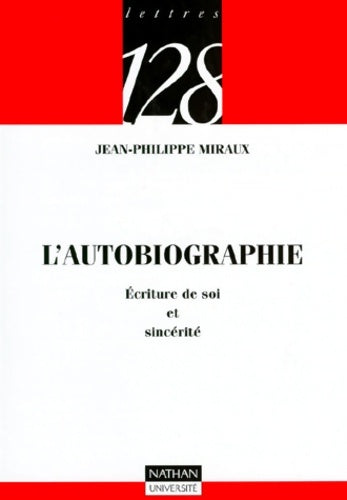 Livrenpoche : L'autobiographie : écriture de soi et sincérité - Jean-Philippe Miraux - Livre