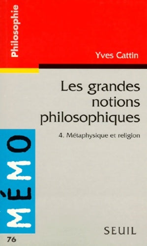 Livrenpoche : Les Grandes Notions philosophiques 4. Métaphysique et religion - Yves Cattin - Livre