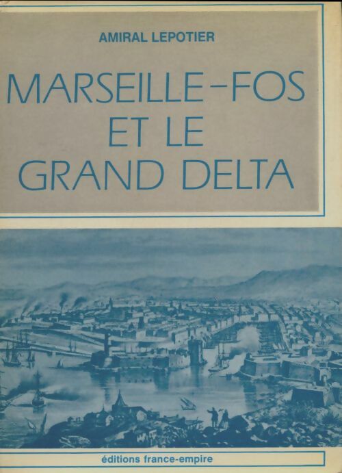 Livrenpoche : Marseille-Fos et le grand delta - Amiral Lepotier - Livre
