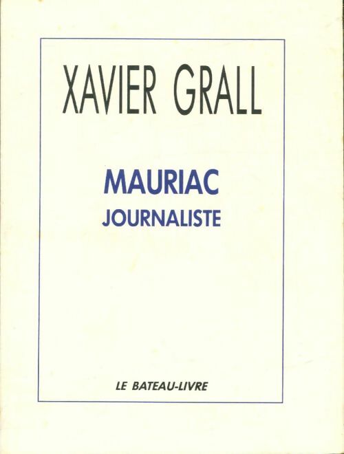 Livrenpoche : Mauriac journaliste - Xavier Grall - Livre