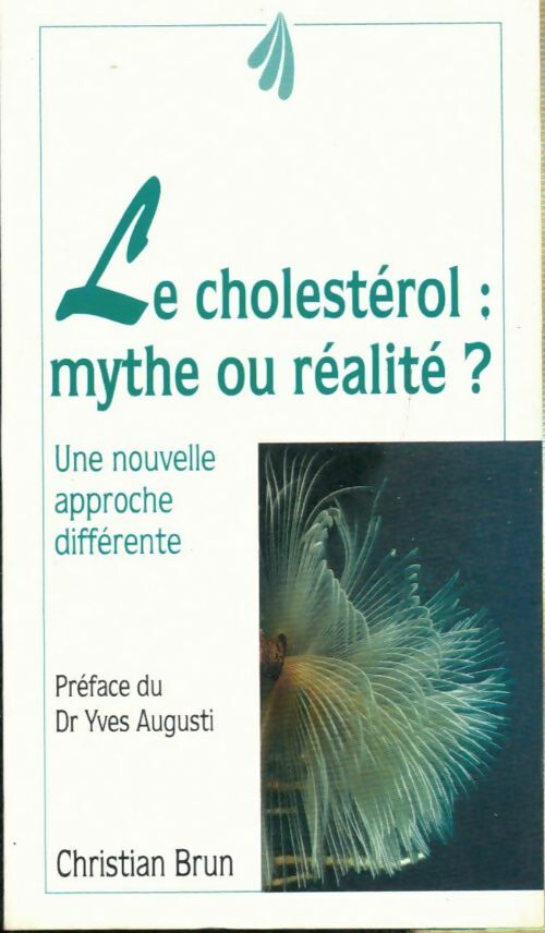 Livrenpoche : Le cholestérol mythe ou réalité : Maladie de civilisation démon des temps modernes les 10 commandements de la prévention - Christian Brun - Livre