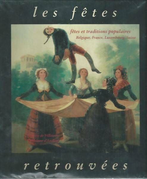 Livrenpoche : Les fêtes retrouvées : Fêtes et traditions populaires Belgique France Luxembourg Suisse - Béatrice De Villaines - Livre
