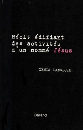 Livrenpoche : Récit édifiant des activités d'un nommé jésus (littérature française) - Denis Langlois - Livre
