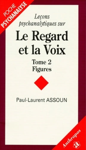 Livrenpoche : Leçons psychanalytiques sur le regard et la voix tome ii figures - Paul-Laurent Assoun - Livre