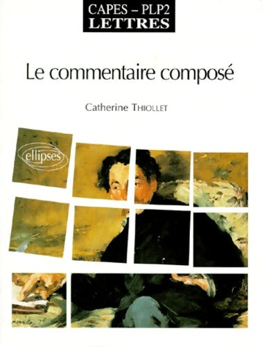 Livrenpoche : Le commentaire compose. Capès plp2 lettres - Catherine Thiollet - Livre