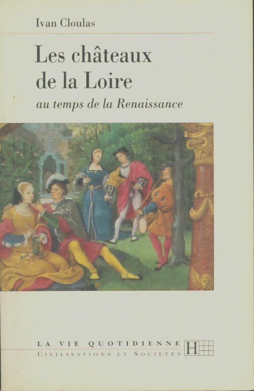 Livrenpoche : Les châteaux de la Loire au temps de la renaissance - Ivan Cloulas - Livre