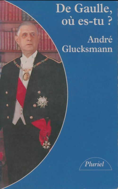 Livrenpoche : De Gaulle où est-tu ? - André Glucksmann - Livre